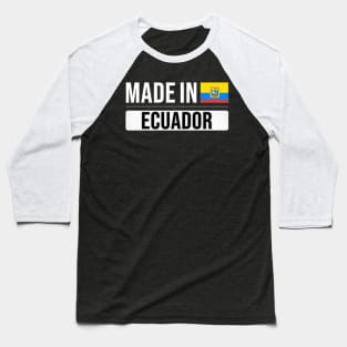 Made In Ecuador - Gift for Ecuadorian With Roots From Ecuador Baseball T-Shirt